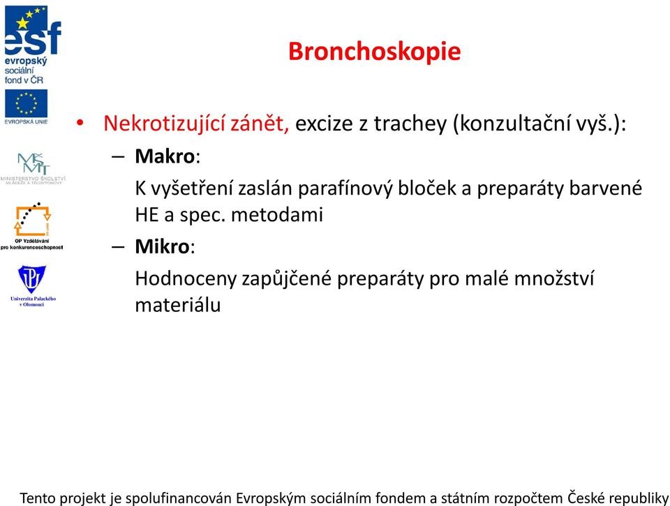 ): Makro: K vyšetření zaslán parafínový bloček a