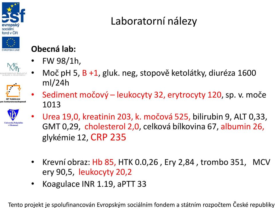 moče 1013 Urea 19,0, kreatinin 203, k.