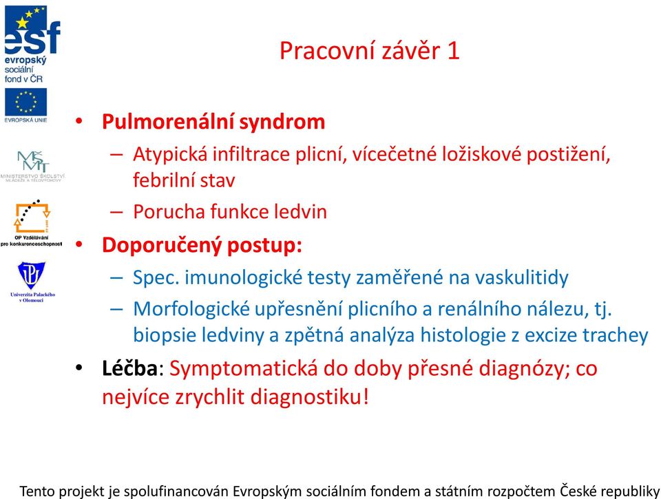 imunologické testy zaměřené na vaskulitidy Morfologické upřesnění plicního a renálního nálezu, tj.