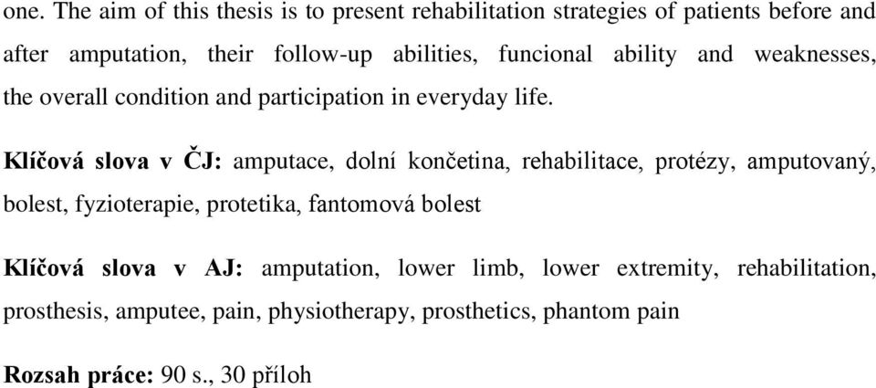 Klíčová slova v ČJ: amputace, dolní končetina, rehabilitace, protézy, amputovaný, bolest, fyzioterapie, protetika, fantomová bolest