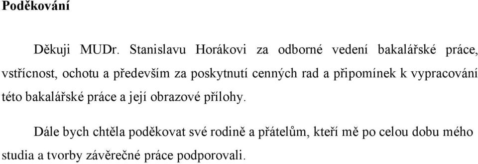 především za poskytnutí cenných rad a připomínek k vypracování této bakalářské