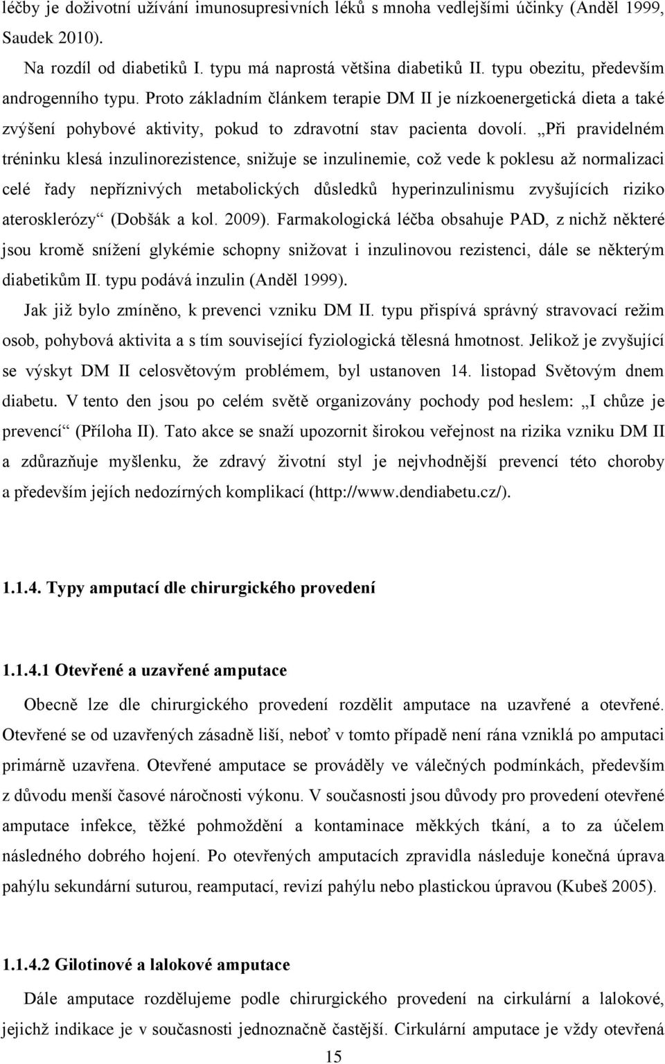 Při pravidelném tréninku klesá inzulinorezistence, snižuje se inzulinemie, což vede k poklesu až normalizaci celé řady nepříznivých metabolických důsledků hyperinzulinismu zvyšujících riziko