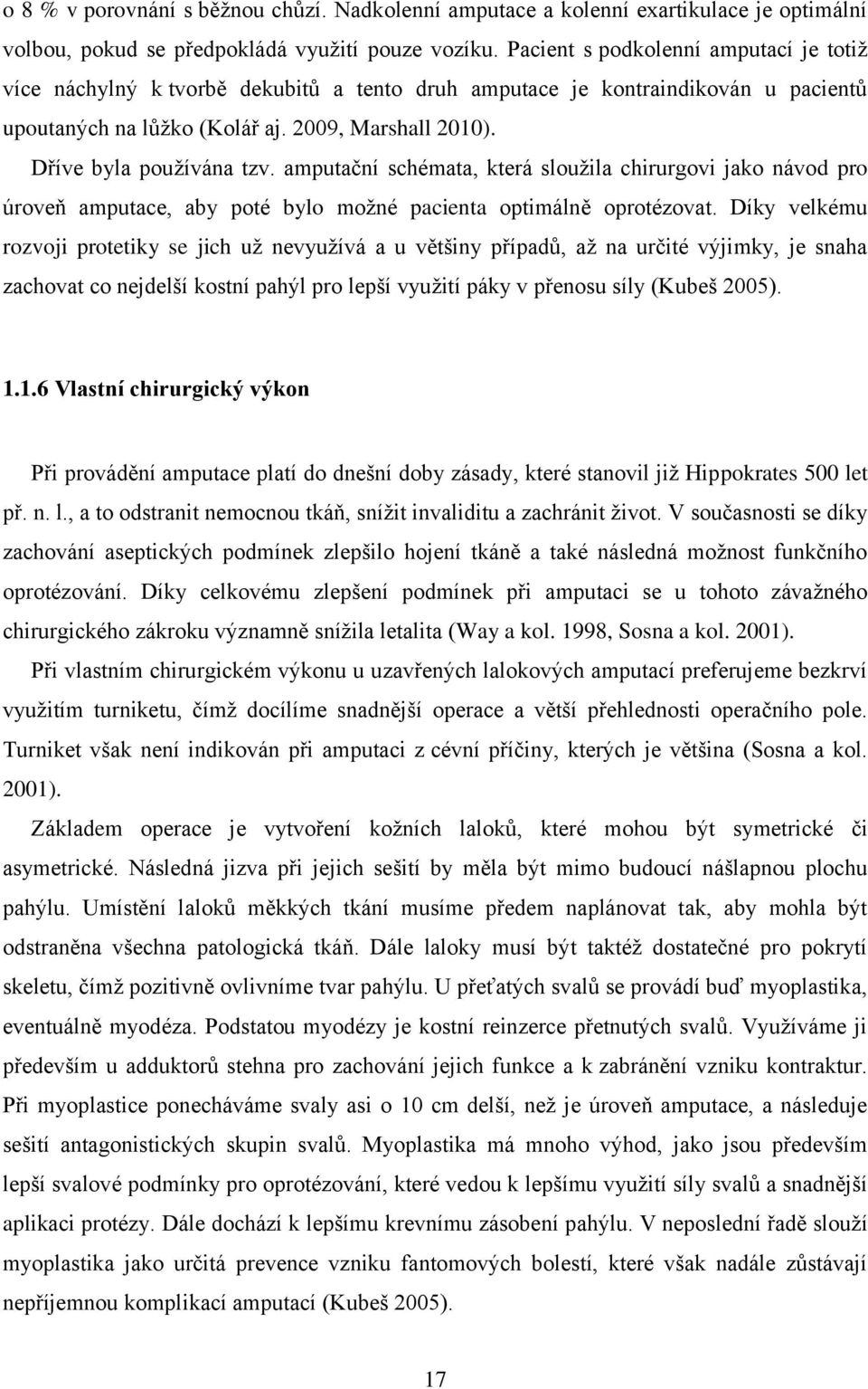 Dříve byla používána tzv. amputační schémata, která sloužila chirurgovi jako návod pro úroveň amputace, aby poté bylo možné pacienta optimálně oprotézovat.