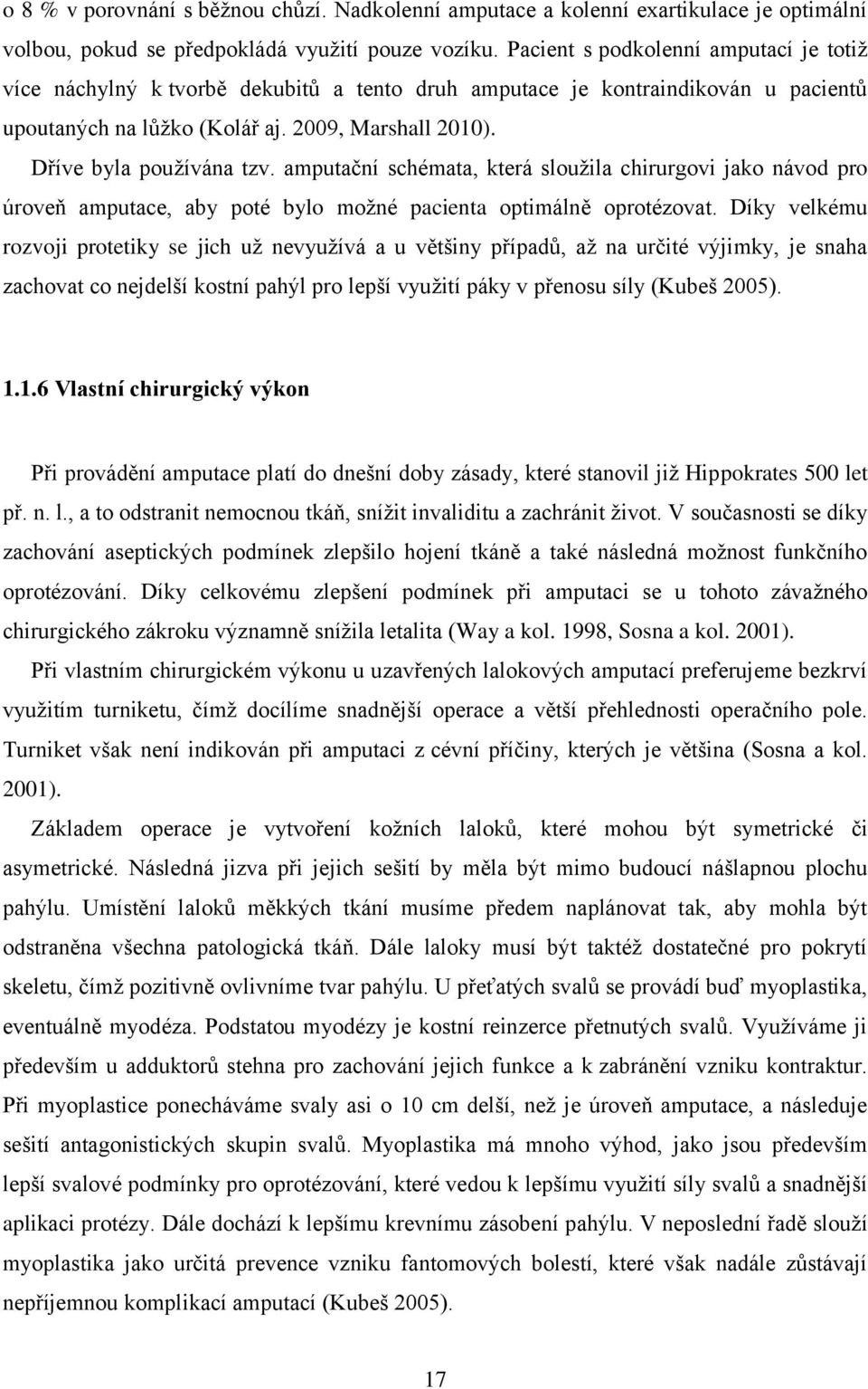 Dříve byla používána tzv. amputační schémata, která sloužila chirurgovi jako návod pro úroveň amputace, aby poté bylo možné pacienta optimálně oprotézovat.