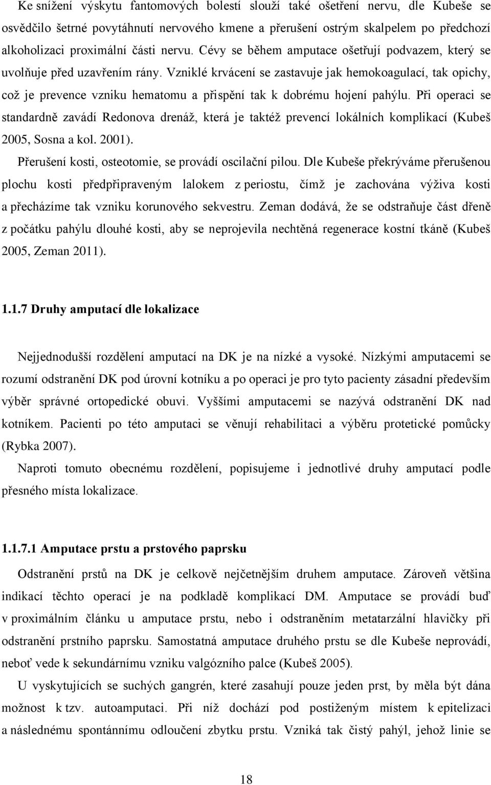 Vzniklé krvácení se zastavuje jak hemokoagulací, tak opichy, což je prevence vzniku hematomu a přispění tak k dobrému hojení pahýlu.