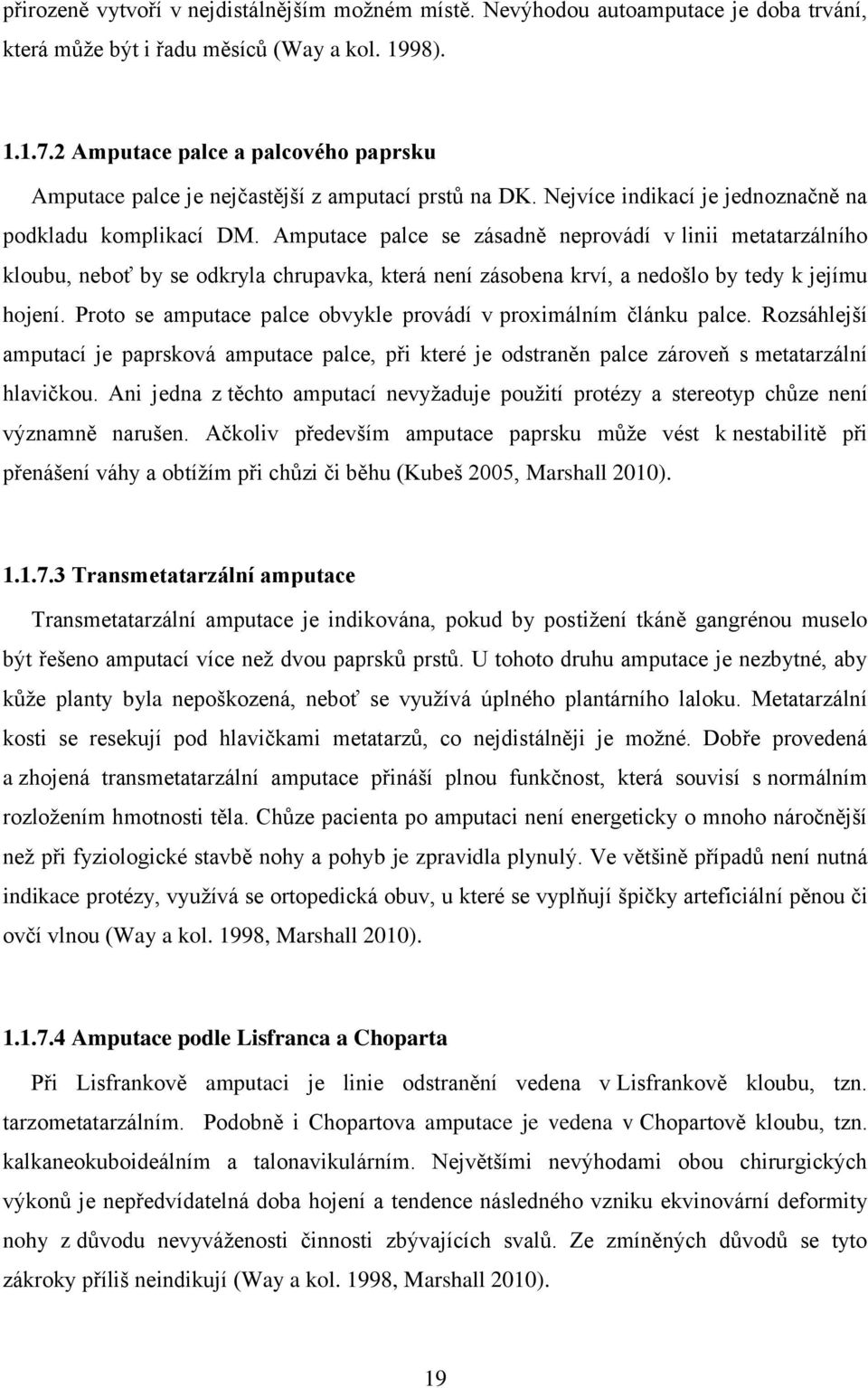 Amputace palce se zásadně neprovádí v linii metatarzálního kloubu, neboť by se odkryla chrupavka, která není zásobena krví, a nedošlo by tedy k jejímu hojení.