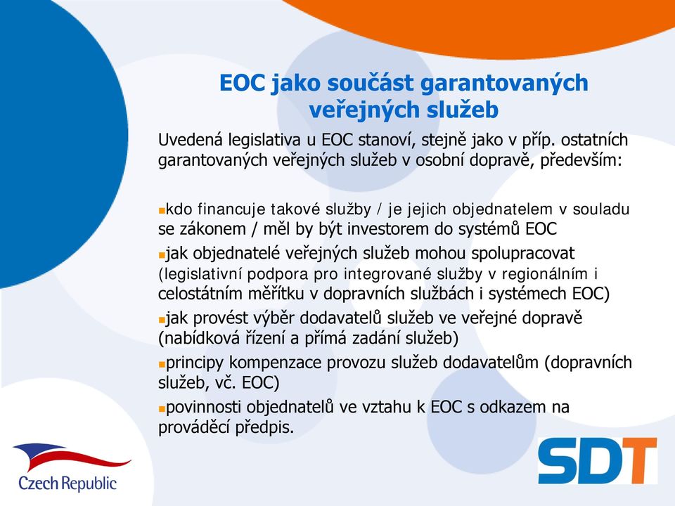 systémů EOC jak objednatelé veřejných služeb mohou spolupracovat (legislativní podpora pro integrované služby v regionálním i celostátním měřítku v dopravních službách i