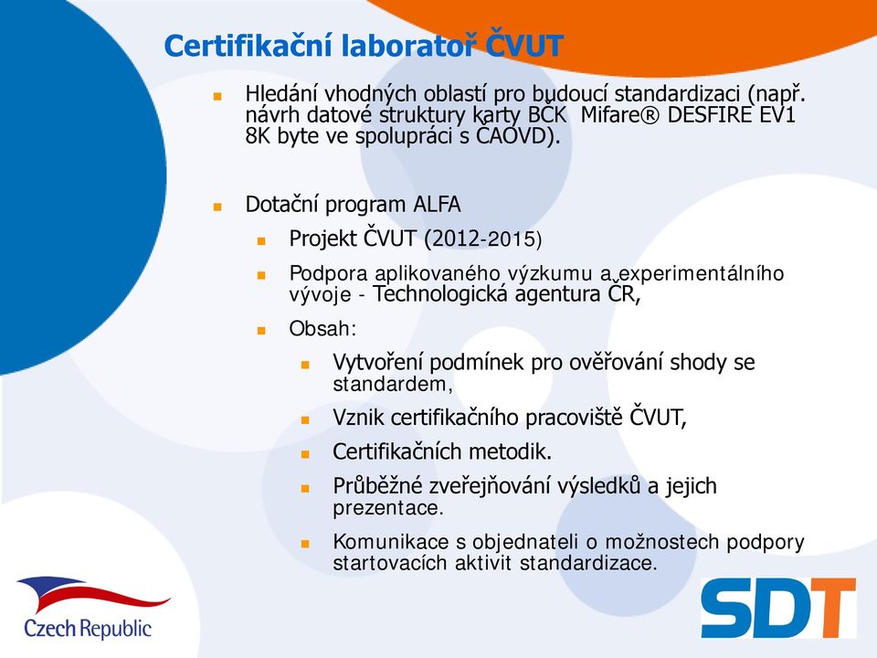 Dotační program ALFA Projekt ČVUT (2012-2015) Podpora aplikovaného výzkumu a experimentálního vývoje - Technologická agentura ČR, Obsah:
