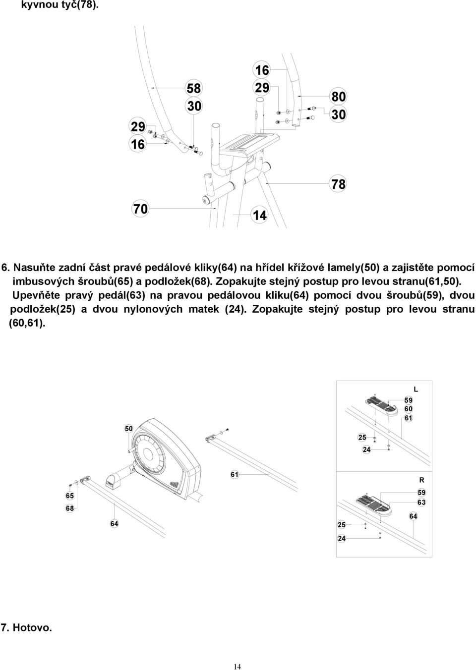 podložek(68). Zopakujte stejný postup pro levou stranu(61,50).