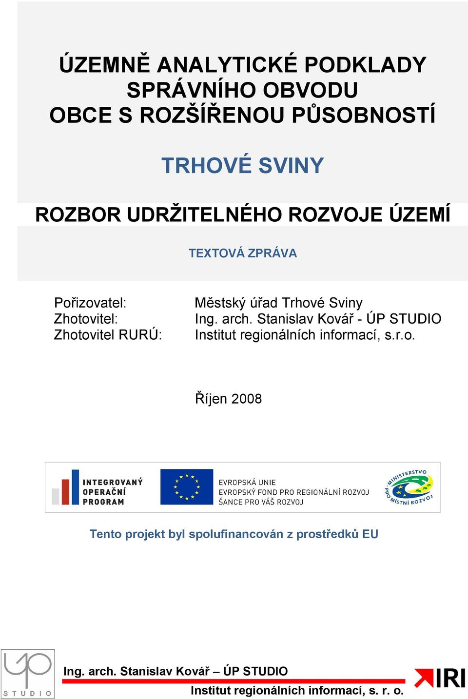 arch. Stanislav Kovář - ÚP STUDIO Institut regionálních informací, s.r.o. Říjen 2008 Tento projekt byl spolufinancován z prostředků EU Ing.