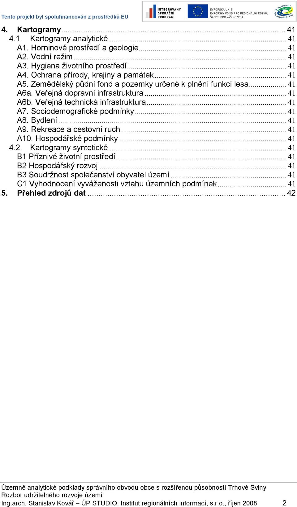 Bydlení... 41 A9. Rekreace a cestovní ruch... 41 A10. Hospodářské podmínky... 41 4.2. Kartogramy syntetické... 41 B1 Příznivé životní prostředí... 41 B2 Hospodářský rozvoj.