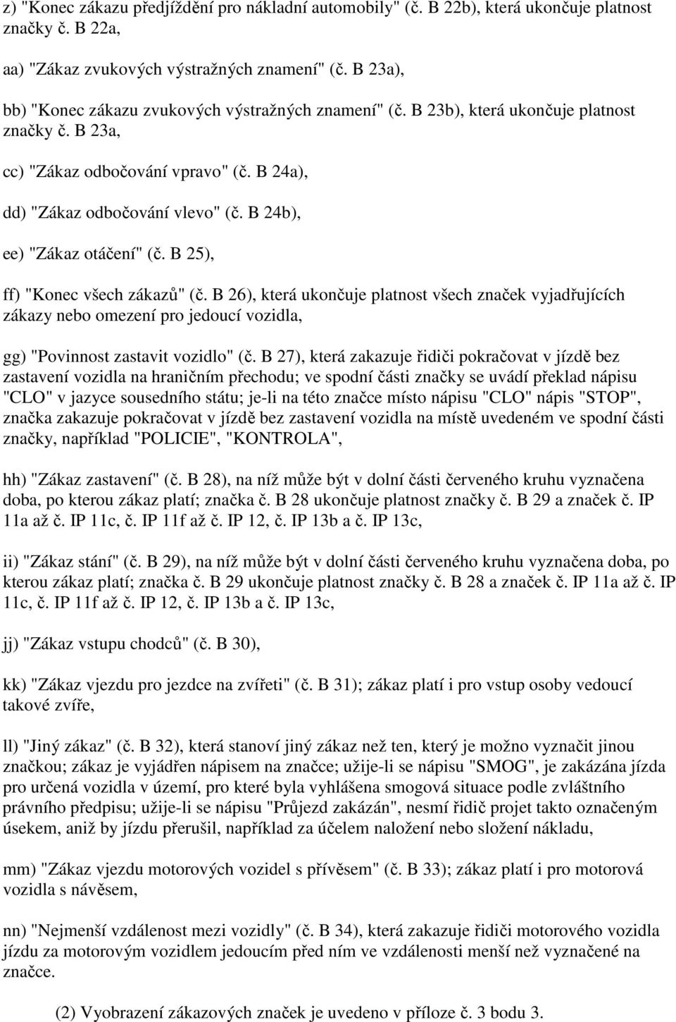 B 24b), ee) "Zákaz otáčení" (č. B 25), ff) "Konec všech zákazů" (č.