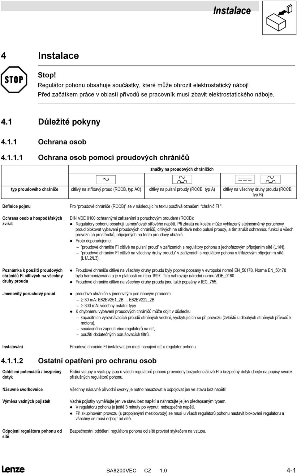 A) citlivý na všechny druhy proudu (RCCB, typ B) Definice pojmu Pro proudové chrániče (RCCB) se v následujícím textu používá označení chránič FI.