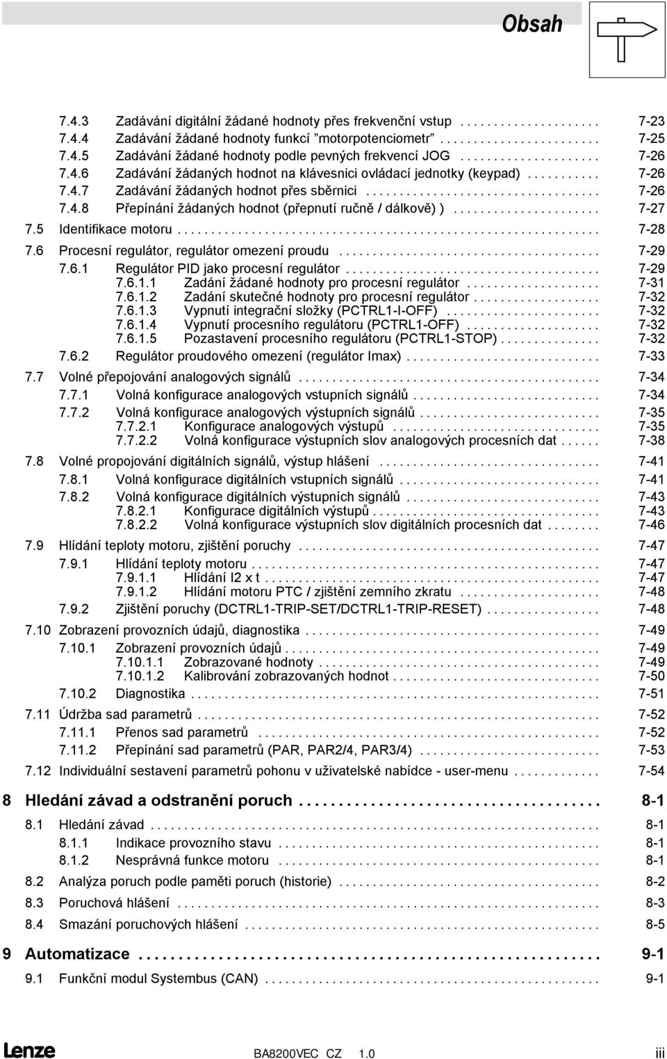 .. 7-27 7.5 Identifikace motoru... 7-28 7.6 Procesní regulátor, regulátor omezení proudu... 7-29 7.6.1 Regulátor PID jako procesní regulátor... 7-29 7.6.1.1 Zadání žádané hodnoty pro procesní regulátor.