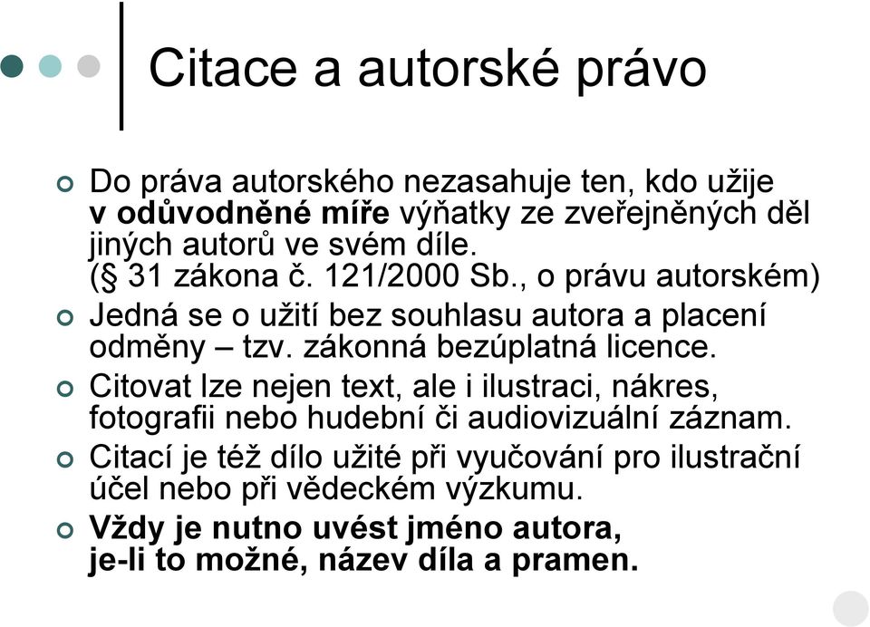 zákonná bezúplatná licence. Citovat lze nejen text, ale i ilustraci, nákres, fotografii nebo hudební či audiovizuální záznam.