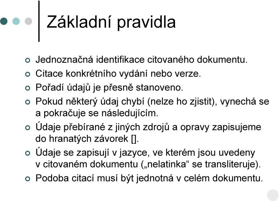 Pokud některý údaj chybí (nelze ho zjistit), vynechá se a pokračuje se následujícím.