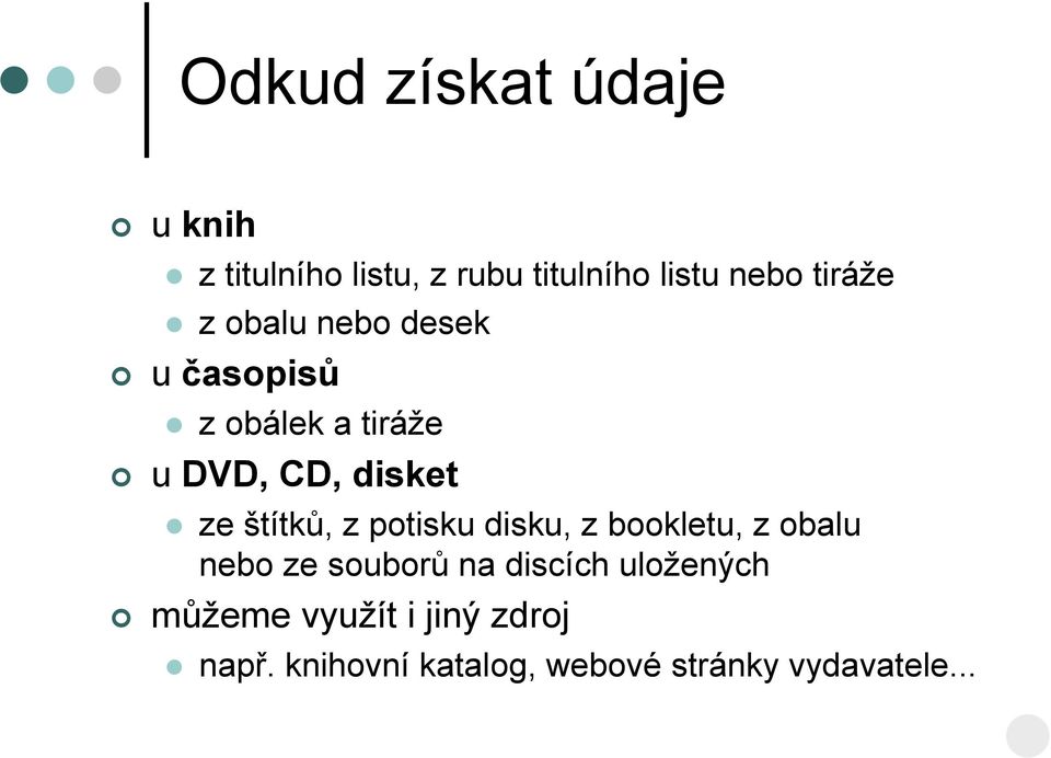 štítků, z potisku disku, z bookletu, z obalu nebo ze souborů na discích