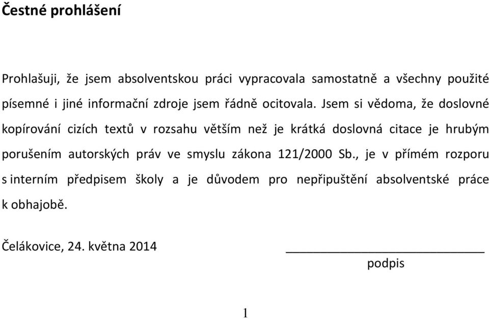 Jsem si vědoma, že doslovné kopírování cizích textů v rozsahu větším než je krátká doslovná citace je hrubým
