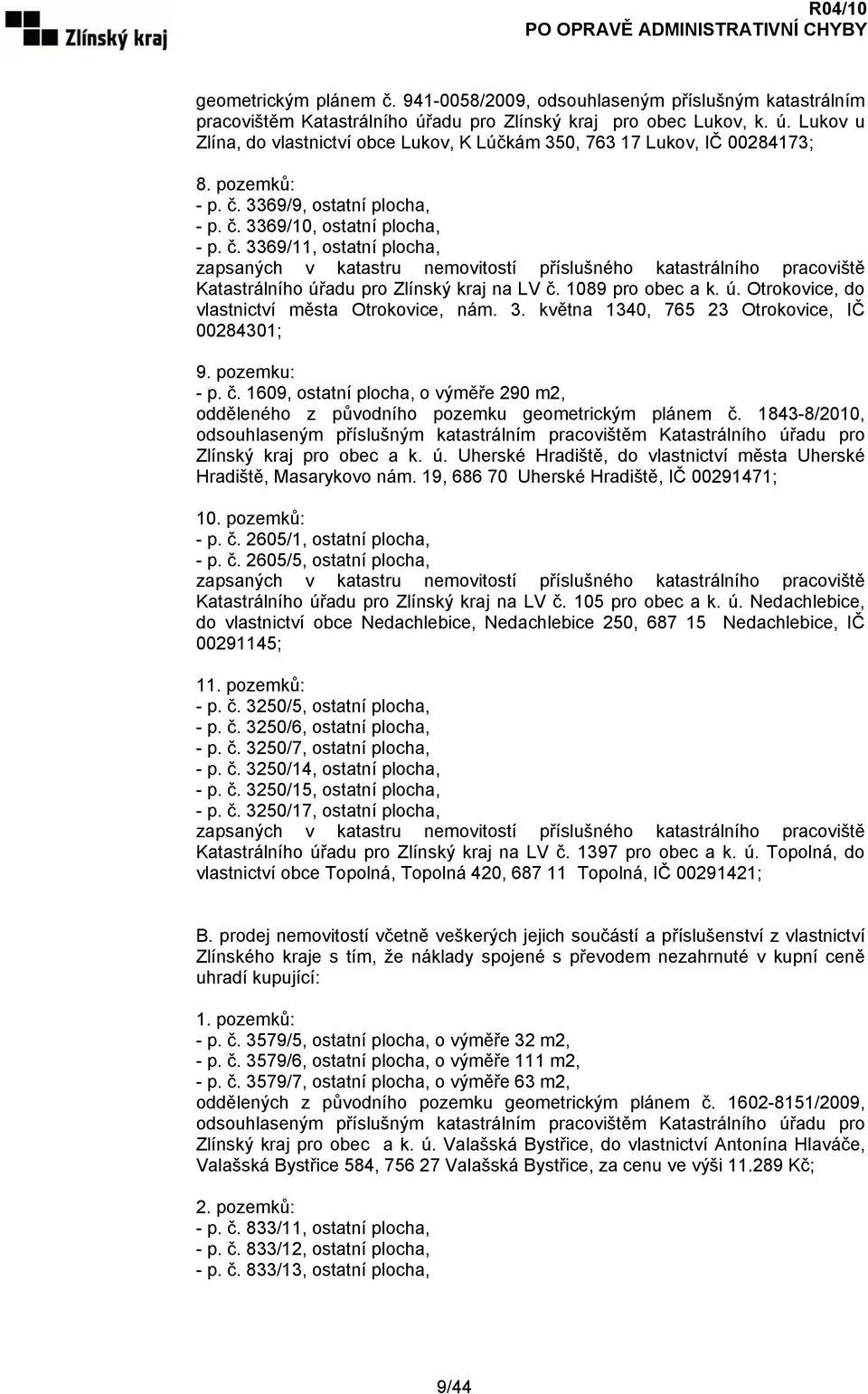 1089 pro obec a k. ú. Otrokovice, do vlastnictví města Otrokovice, nám. 3. května 1340, 765 23 Otrokovice, IČ 00284301; 9. pozemku: - p. č.