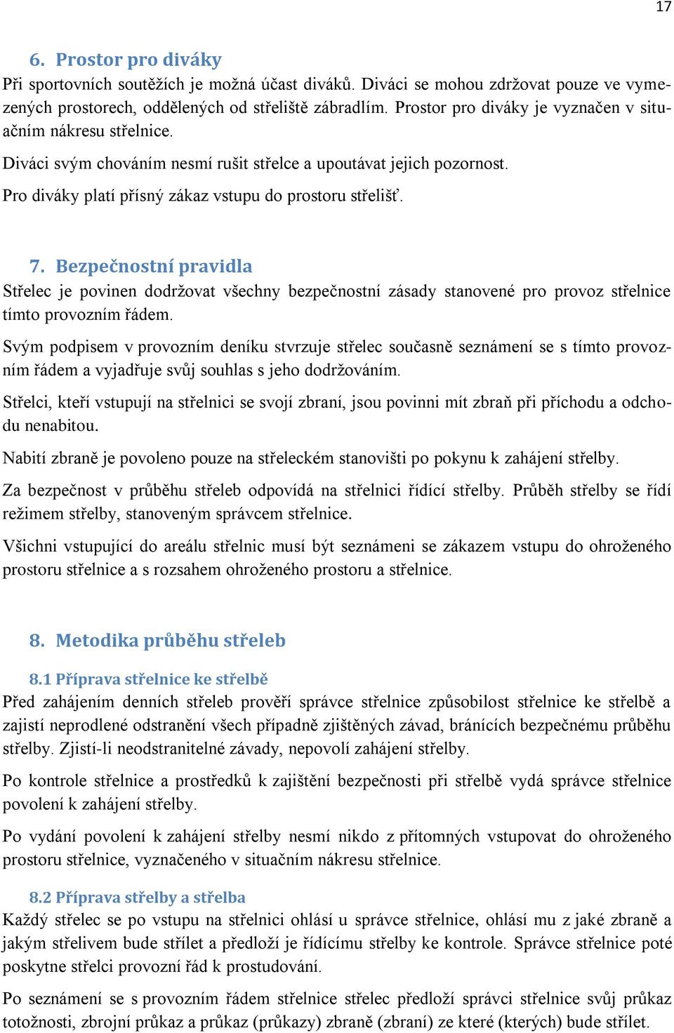 Bezpečnostní pravidla Střelec je povinen dodržovat všechny bezpečnostní zásady stanovené pro provoz střelnice tímto provozním řádem.