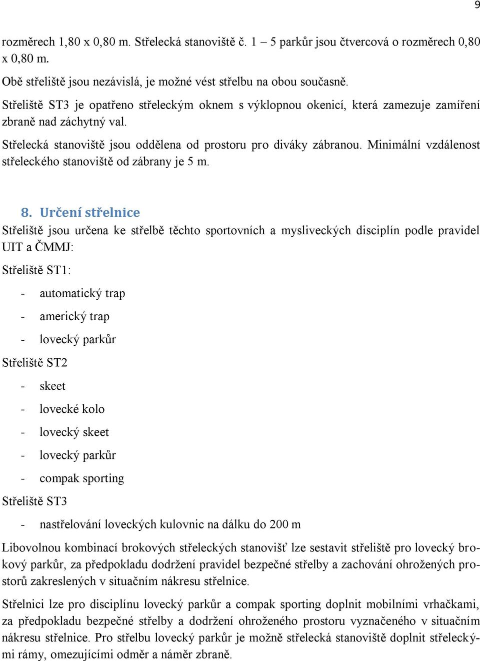 Minimální vzdálenost střeleckého stanoviště od zábrany je 5 m. 8.