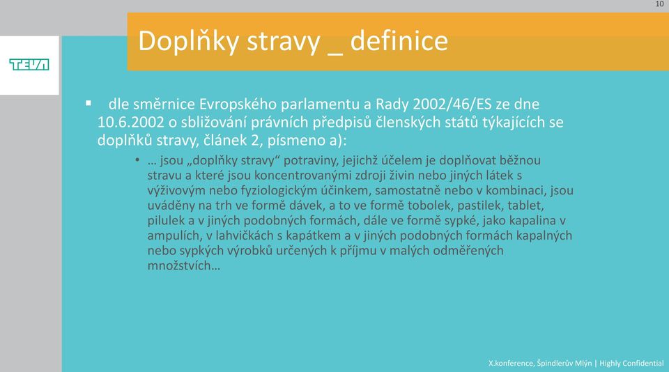 2002 o sbližování právních předpisů členských států týkajících se doplňků stravy, článek 2, písmeno a): jsou doplňky stravy potraviny, jejichž účelem je doplňovat běžnou