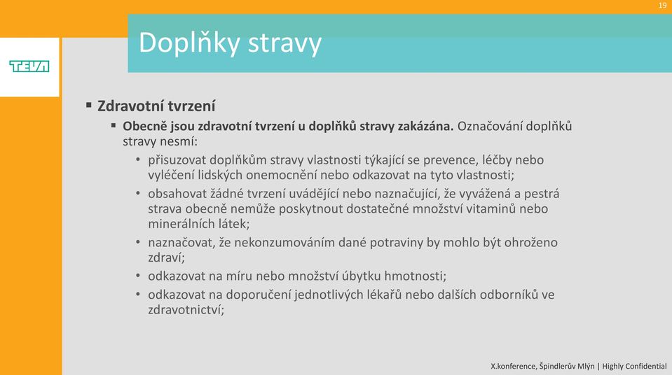 tyto vlastnosti; obsahovat žádné tvrzení uvádějící nebo naznačující, že vyvážená a pestrá strava obecně nemůže poskytnout dostatečné množství vitaminů