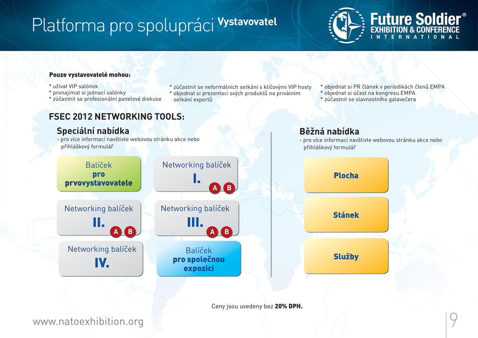 slavnostního galavečera FSEC 2012 NETWORKING TOOLS: Speciální nabídka - pro více informací navštivte webovou stránku akce nebo přihláškový formulář Běžná nabídka - pro více informací navštivte