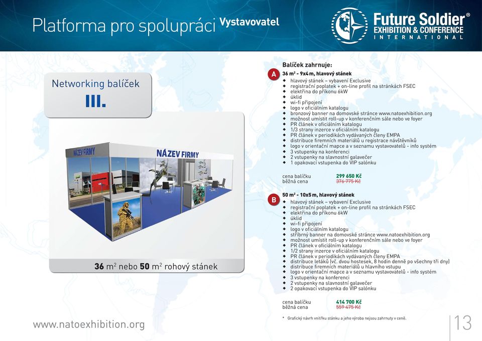 1/3 strany inzerce v oficiálním katalogu PR článek v periodikách vydávaných členy EMPA distribuce firemních materiálů u registrace návštěvníků logo v orientační mapce a v seznamu vystavovatelů - info