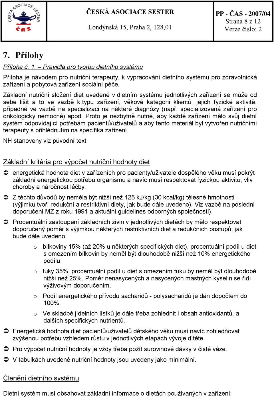 vazbě na specializaci na některé diagnózy (např. specializovaná zařízení pro onkologicky nemocné) apod.