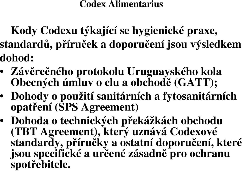 sanitárních a fytosanitárních opatení (SPS Agreement) Dohoda o technických pekážkách obchodu (TBT Agreement),