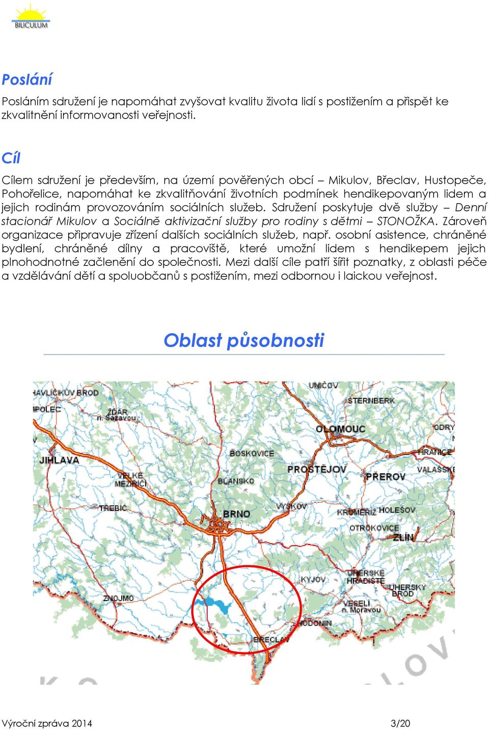 sociálních služeb. Sdružení poskytuje dvě služby Denní stacionář Mikulov a Sociálně aktivizační služby pro rodiny s dětmi STONOŽKA.