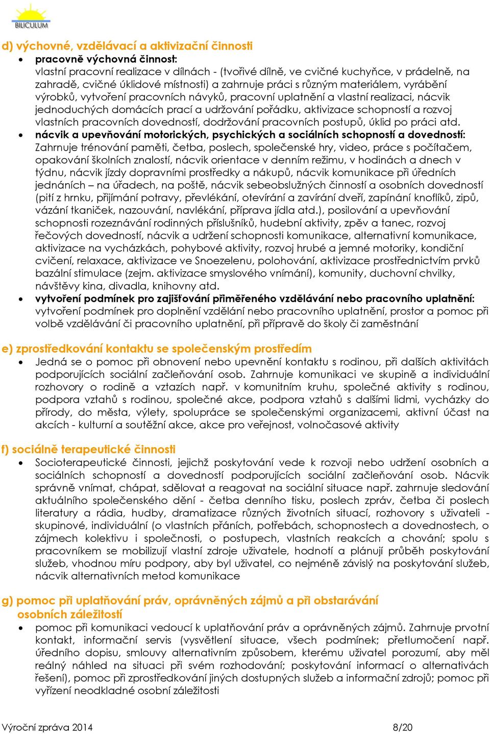 schopností a rozvoj vlastních pracovních dovedností, dodržování pracovních postupů, úklid po práci atd.