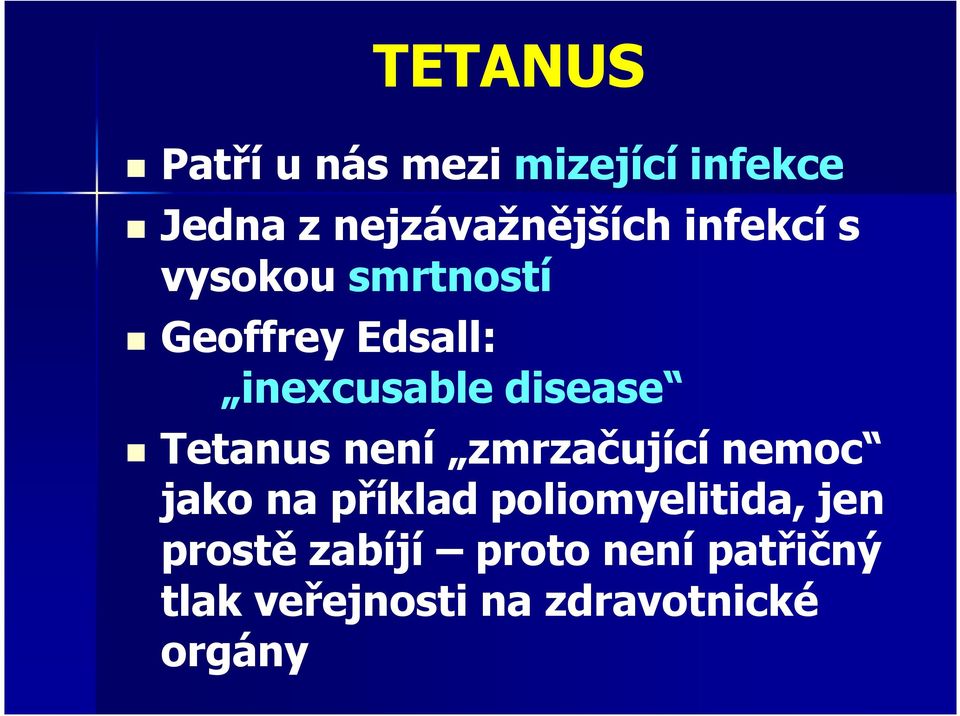 Tetanus není zmrzačující nemoc jako na příklad poliomyelitida, jen