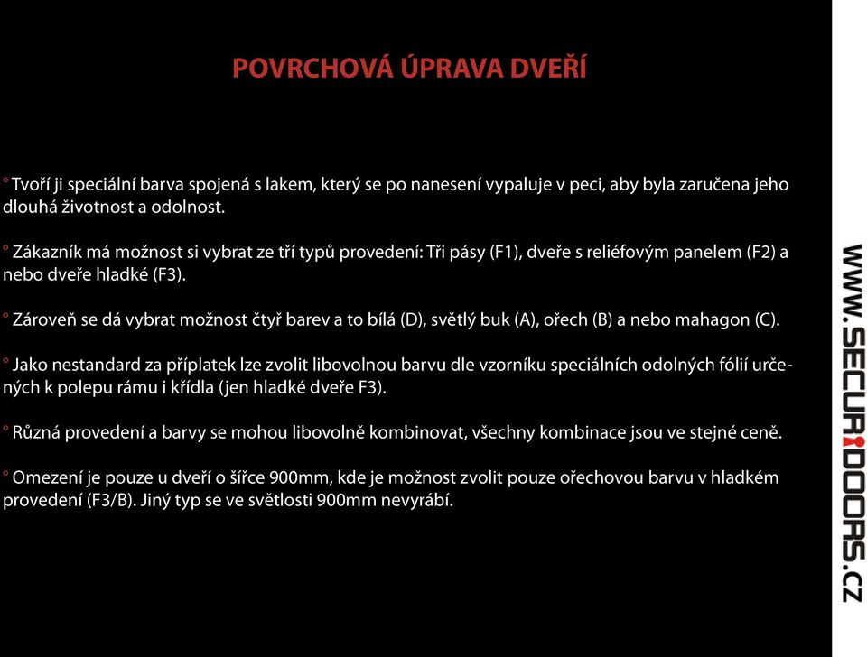 Zároveň se dá vybrat možnost čtyř barev a to bílá (D), světlý buk (A), ořech (B) a nebo mahagon (C).