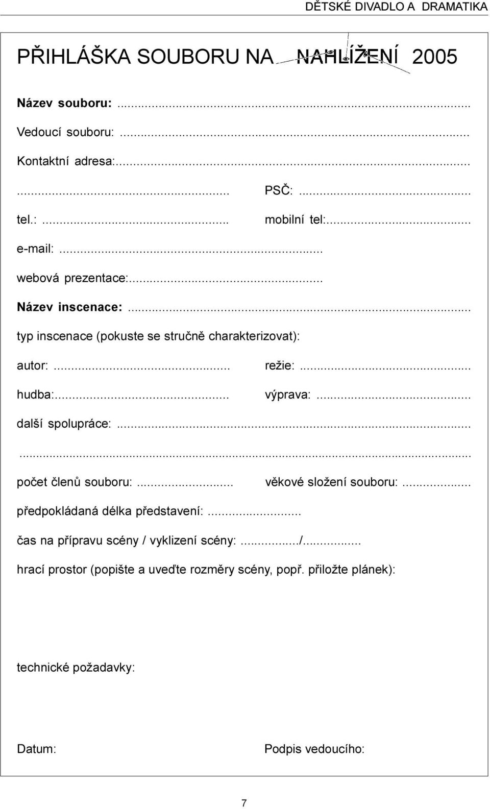 .. výprava:... další spolupráce:...... poèet èlenù souboru:... vìkové složení souboru:... pøedpokládaná délka pøedstavení:.