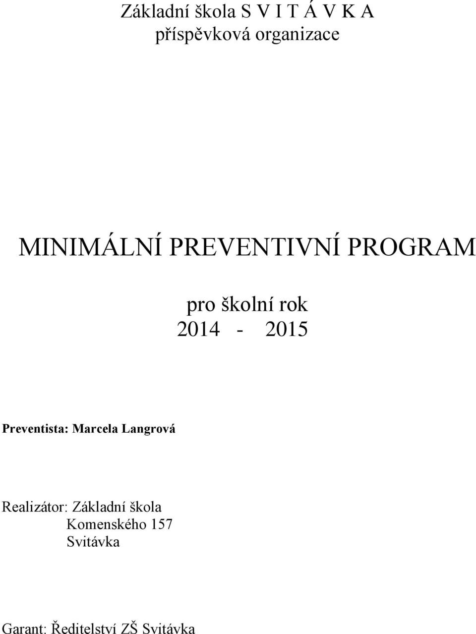 Preventista: Marcela Langrová Realizátor: Základní