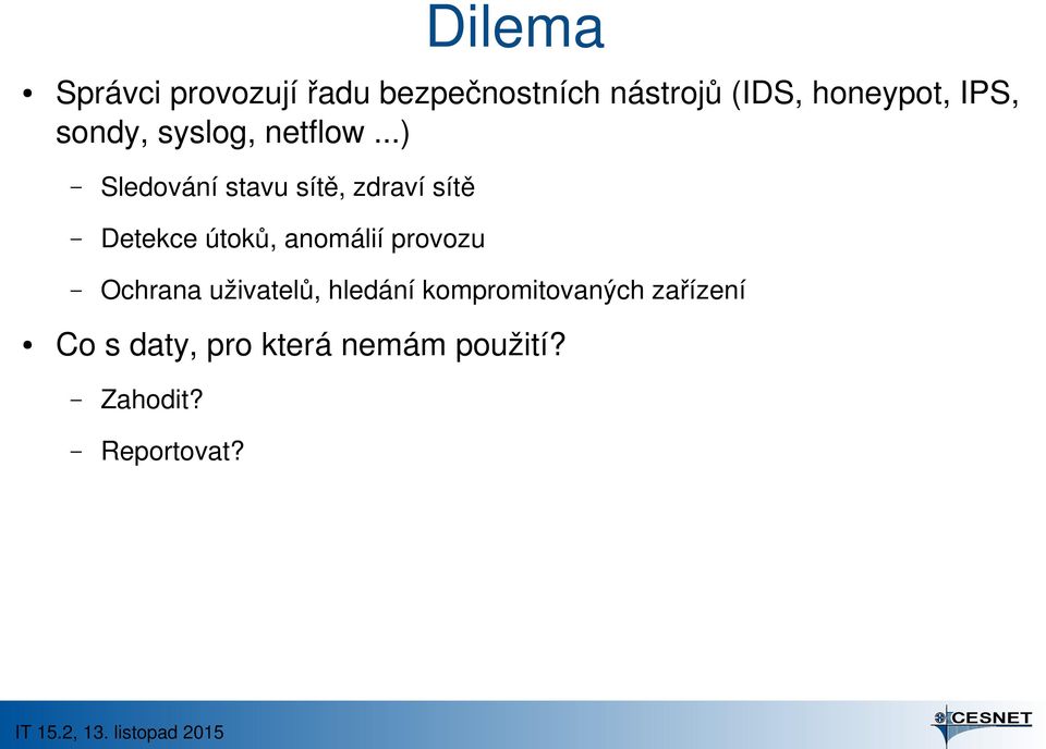 ..) Sledování stavu sítě, zdraví sítě Detekce útoků, anomálií provozu