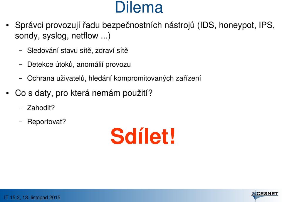 ..) Sledování stavu sítě, zdraví sítě Detekce útoků, anomálií provozu