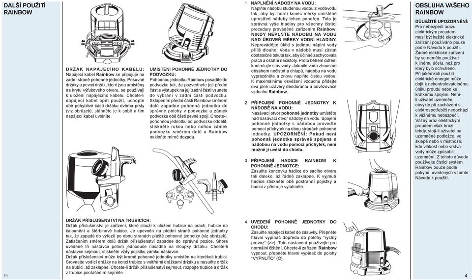 Chcete-li napájecí kabel opět použít, uchopte obě pohyblivé části držáku dvěma prsty (viz obrázek), stáhněte je k sobě a tím napájecí kabel uvolníte.