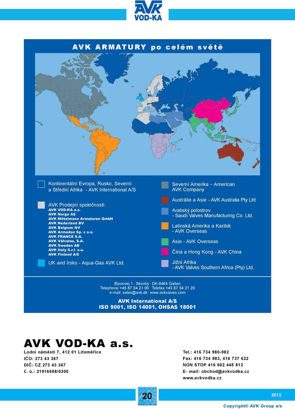 Severní Amerika - American AVK Company Austrálie a Asie - AVK Australia Pty Ltd 