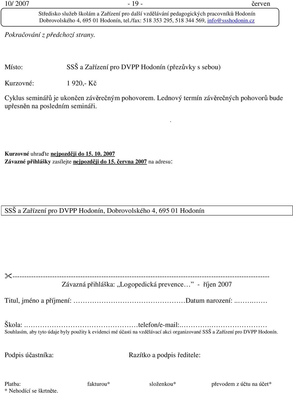 června 2007 na adresu: SSŠ a Zařízení pro DVPP Hodonín, Dobrovolského 4, 695 01 Hodonín --------------------------------------------------------------------------------------------------------------