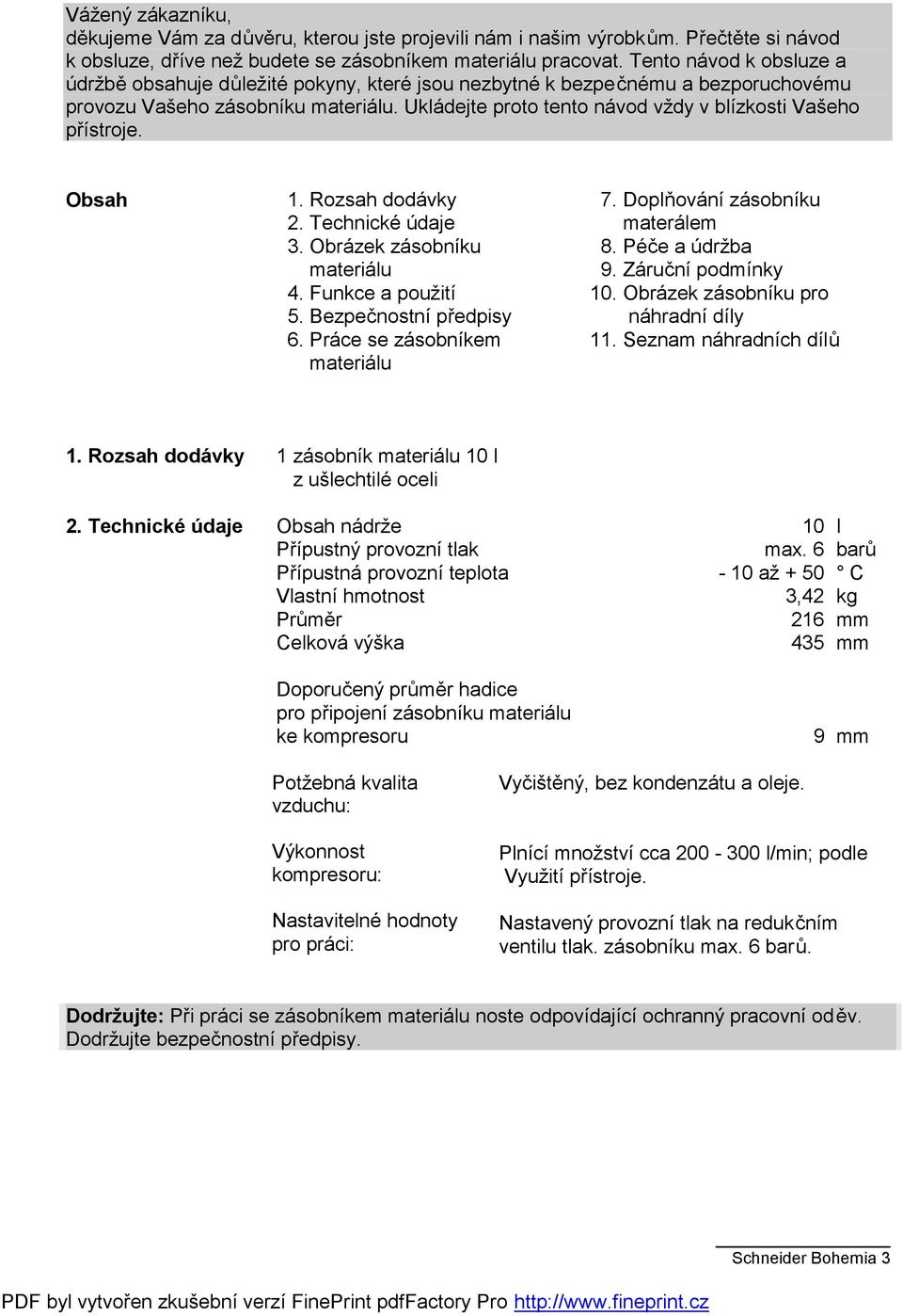 Obsah 1. Rozsah dodávky 2. Technické údaje 3. Obrázek zásobníku 4. Funkce a použití 5. Bezpečnostní předpisy 6. Práce se zásobníkem 7. Doplňování zásobníku materálem 8. Péče a údržba 9.