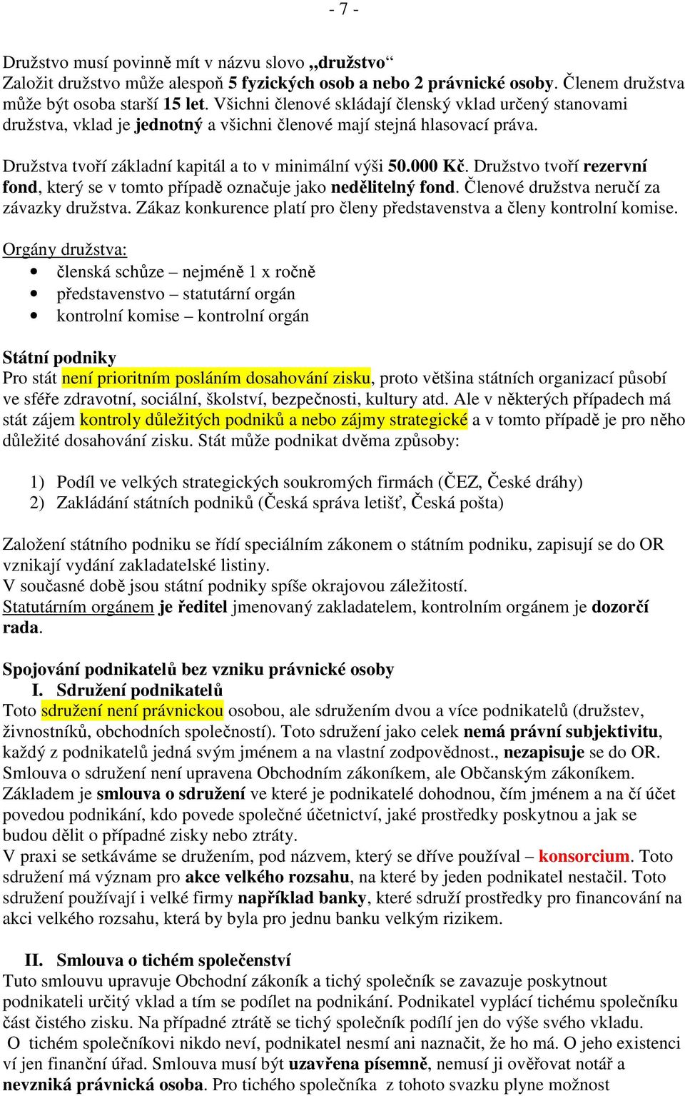 Družstvo tvoří rezervní fond, který se v tomto případě označuje jako nedělitelný fond. Členové družstva neručí za závazky družstva.