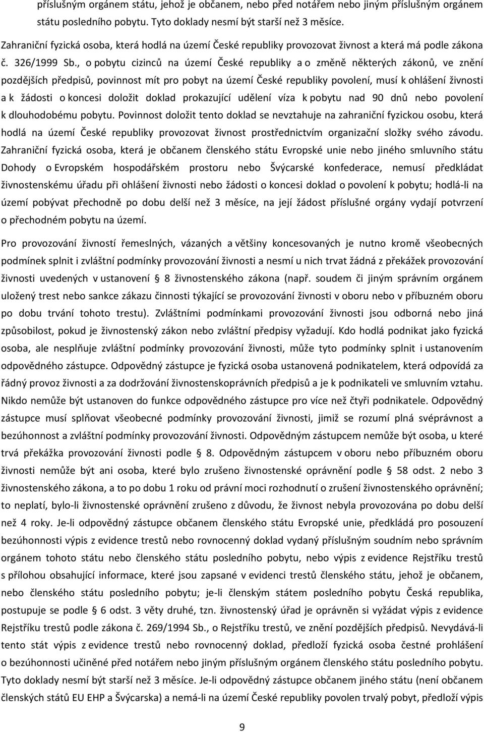 , o pobytu cizinců na území České republiky a o změně některých zákonů, ve znění pozdějších předpisů, povinnost mít pro pobyt na území České republiky povolení, musí k ohlášení živnosti a k žádosti o