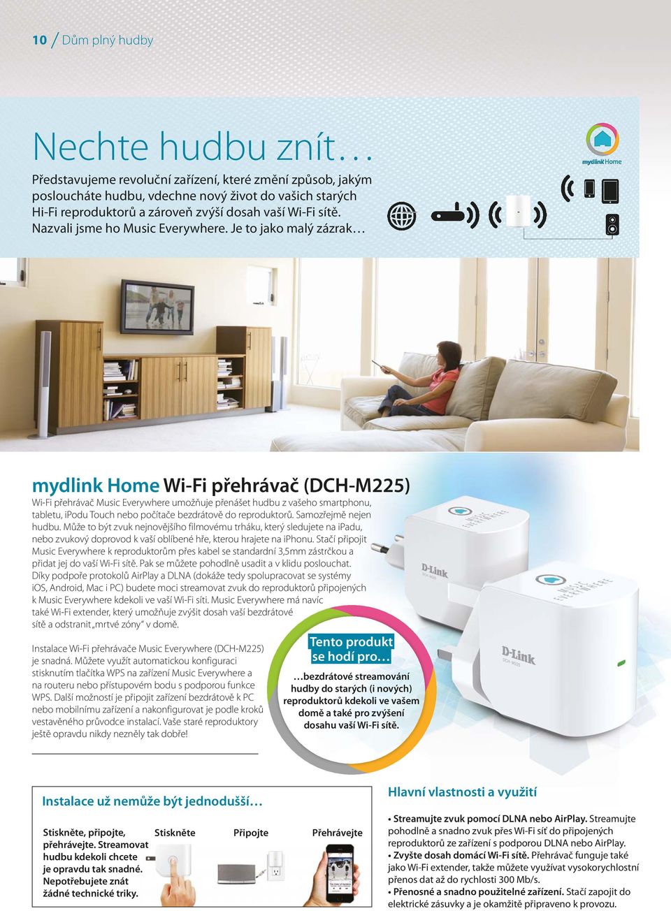Je to jako malý zázrak Wi-Fi přehrávač (DCH-M225) Wi-Fi přehrávač Music Everywhere umožňuje přenášet hudbu z vašeho smartphonu, tabletu, ipodu Touch nebo počítače bezdrátově do reproduktorů.