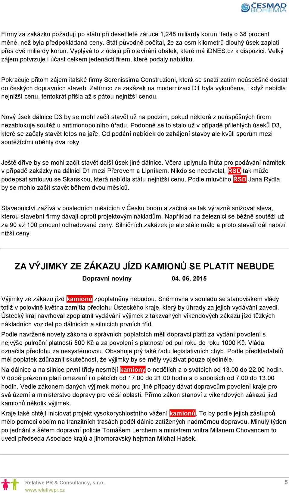 Velký zájem potvrzuje i účast celkem jedenácti firem, které podaly nabídku.