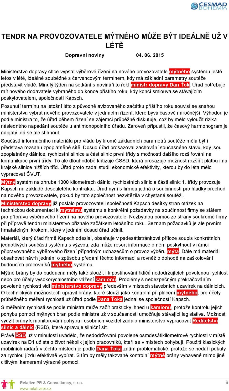 vládě. Minulý týden na setkání s novináři to řekl ministr dopravy Dan Ťok.