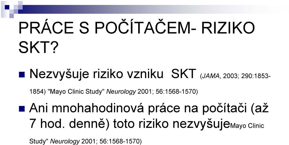 Clinic Study" Neurology 2001; 56:1568-1570) Ani mnohahodinová