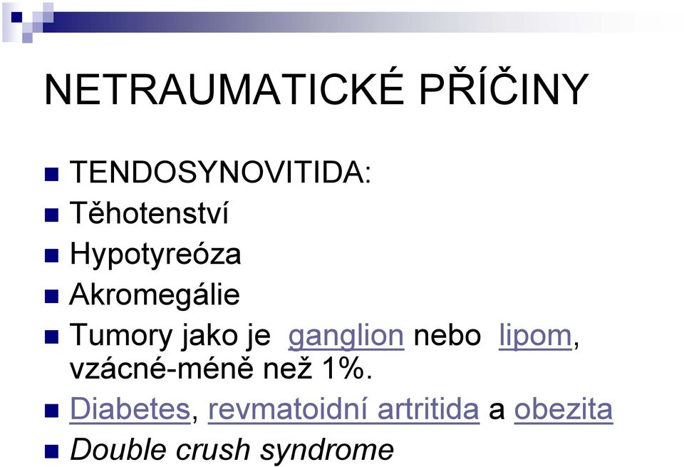 je ganglion nebo lipom, vzácné-méně než 1%.